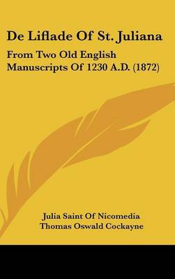 De Liflade Of St. Juliana: From Two Old English Manuscripts Of 1230 A.D. (1872) on Hardback by Julia Saint of Nicomedia