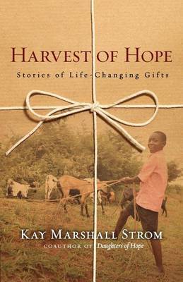 Harvest of Hope: Stories of Life-Changing Gifts by Kay Marshall Strom image