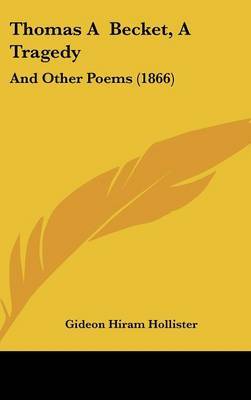 Thomas A Becket, A Tragedy: And Other Poems (1866) on Hardback by Gideon Hiram Hollister