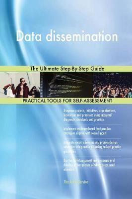 Data dissemination The Ultimate Step-By-Step Guide by Gerardus Blokdyk