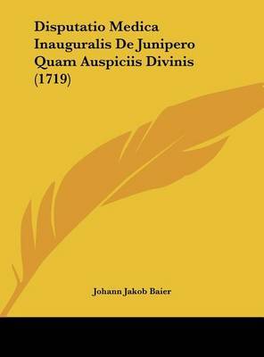 Disputatio Medica Inauguralis de Junipero Quam Auspiciis Divinis (1719) on Hardback by Johann Jakob Baier