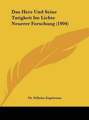 Das Herz Und Seine Tatigkeit Im Lichte Neuerer Forschung (1904) by Th. Wilhelm Engelmann image