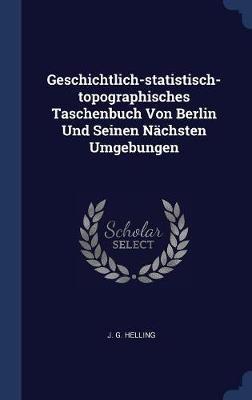 Geschichtlich-Statistisch-Topographisches Taschenbuch Von Berlin Und Seinen Nï¿½chsten Umgebungen image