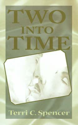 Two Into Time on Paperback by Terri C. Spencer