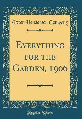 Everything for the Garden, 1906 (Classic Reprint) by Peter Henderson Company image