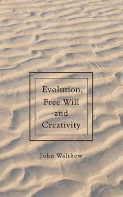 Evolution, Free Will and Creativity by John Walthew image