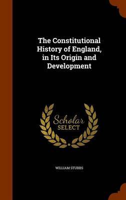 The Constitutional History of England, in Its Origin and Development by William Stubbs image