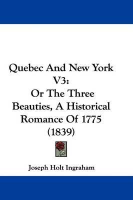 Quebec And New York V3: Or The Three Beauties, A Historical Romance Of 1775 (1839) by Joseph Holt Ingraham image
