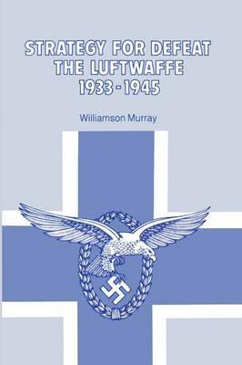 Strategy for Defeat the Luftwaffe: 1933-1945 by Williamson Murray (Ohio state university) image