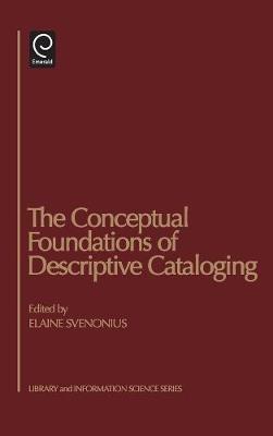 The Conceptual Foundations of Descriptive Cataloging on Hardback