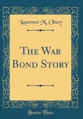 The War Bond Story (Classic Reprint) by Laurence M Olney image