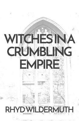 Witches In A Crumbling Empire by Rhyd Wildermuth image