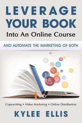 Leverage Your Book Into An Online Course by Kylee Ellis