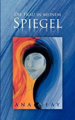 Die Frau in Meinem Spiegel by Ana Fay image