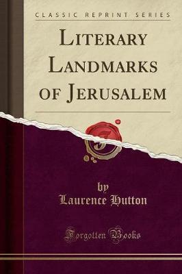 Literary Landmarks of Jerusalem (Classic Reprint) by Laurence Hutton