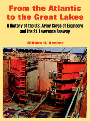 From the Atlantic to the Great Lakes: A History of the U.S. Army Corps of Engineers and the St. Lawrence Seaway by Professor William H Becker image