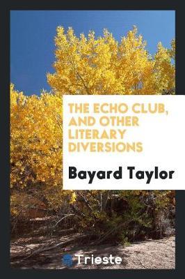 The Echo Club, and Other Literary Diversions by Bayard Taylor image