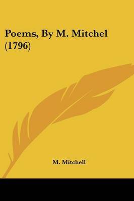 Poems, By M. Mitchel (1796) on Paperback by M Mitchell