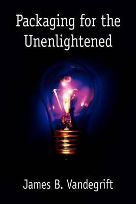 Packaging for the Unenlightened by James B. Vandegrift image