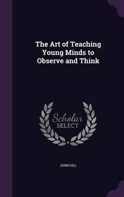 The Art of Teaching Young Minds to Observe and Think by John Gill image