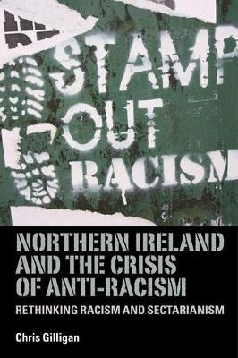 Northern Ireland and the Crisis of Anti-Racism by Chris Gilligan