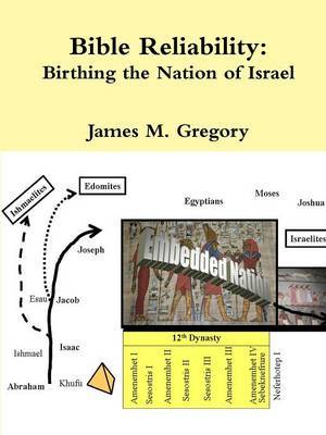 Bible Reliability: Birthing the Nation of Israel by James Gregory