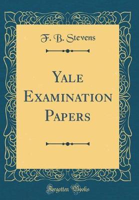Yale Examination Papers (Classic Reprint) by F B Stevens image