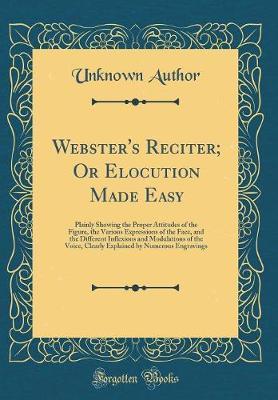 Webster's Reciter; Or Elocution Made Easy by Unknown Author image