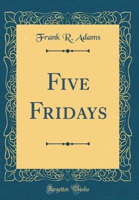 Five Fridays (Classic Reprint) by Frank R Adams image