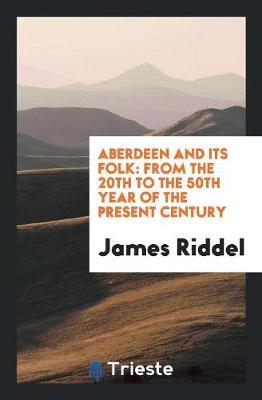 Aberdeen and Its Folk by James Riddel image