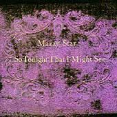 So Tonight That I Might See by Mazzy Star So Tonight That I Might See by Mazzy Star