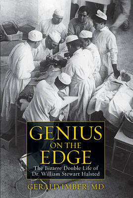 Genius on the Edge: The Bizarre Double Life of Dr. William Stewart Halsted by Gerald Imber image