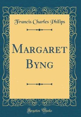 Margaret Byng (Classic Reprint) by Francis Charles Philips image