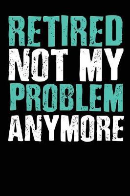 Retired Not My Problem Anymore by Retirement Time image