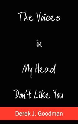 The Voices in My Head Don't Like You by Derek J. Goodman image