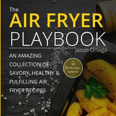 The Air Fryer Playbook by Jason Ortega image