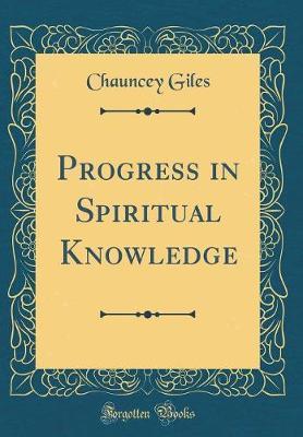 Progress in Spiritual Knowledge (Classic Reprint) by Chauncey Giles image