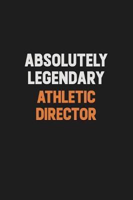 Absolutely Legendary Athletic Director by Camila Cooper