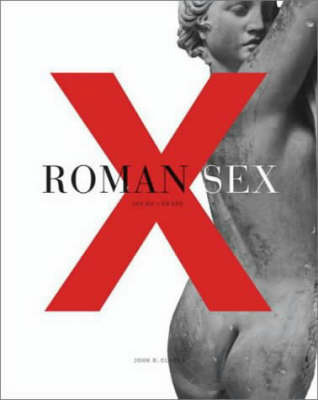 Roman Sex: 100 B.C. to A.D. 250 by John R Clarke image