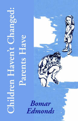 Children Haven't Changed: Parents Have on Paperback by Bomar Edmonds