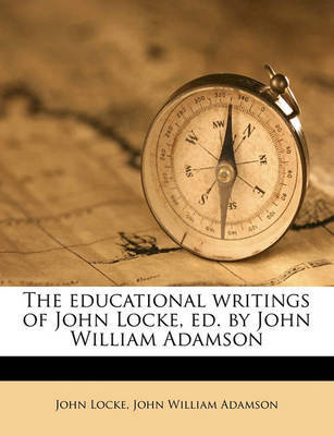 The Educational Writings of John Locke, Ed. by John William Adamson by John Locke image