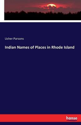 Indian Names of Places in Rhode Island by Usher Parsons