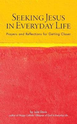 Seeking Jesus in Everyday Life by Julie Davis image