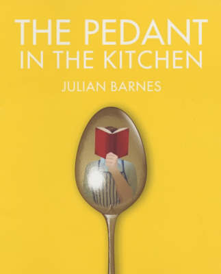 The Pedant in the Kitchen on Hardback by Julian Barnes