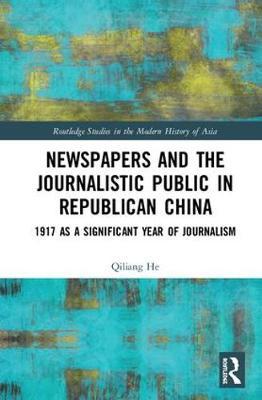 Newspapers and the Journalistic Public in Republican China by Qiliang He image