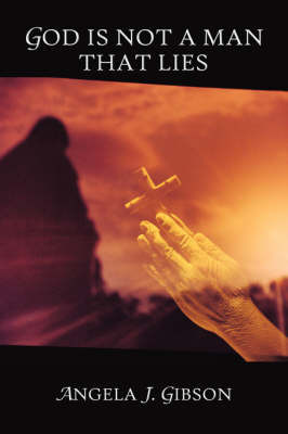 God Is Not A Man That Lies by Angela J. Gibson image