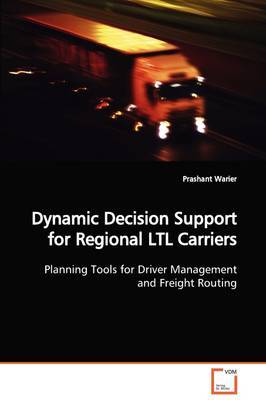 Dynamic Decision Support for Regional Ltl Carriers on Paperback by Prashant Warier