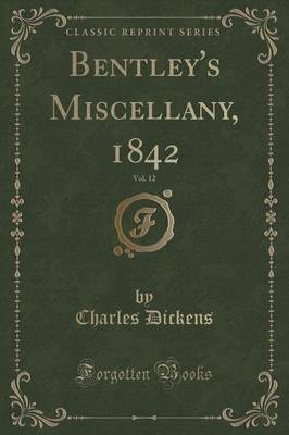Bentley's Miscellany, 1842, Vol. 12 (Classic Reprint) by DICKENS image