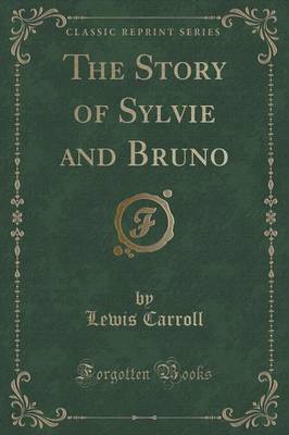 The Story of Sylvie and Bruno (Classic Reprint) by Lewis Carroll image