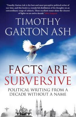 Facts are Subversive by Timothy Garton Ash image